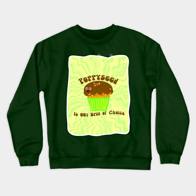 Poppyseed is my Drug Crewneck Sweatshirt by Tshirtfort